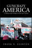 Guncrazy America: A History and Critique of Our Gun Culture