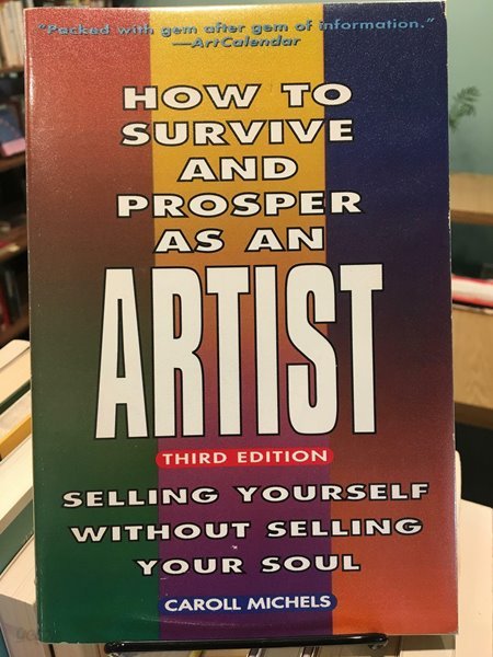 How to Survive and Prosper As an Artist: Selling Yourself Without Selling Your Soul