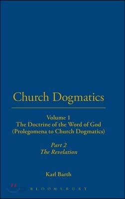 Church Dogmatics: Volume 1 - The Doctrine of the Word of God (Prolegomena to Church Dogmatics) Part 2 - The Revelation