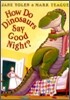How Do Dinosaurs Say Good Night?