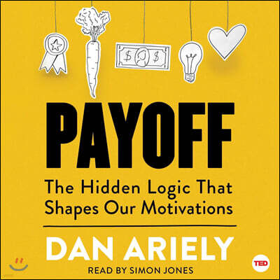 Payoff: The Hidden Logic That Shapes Our Motivations