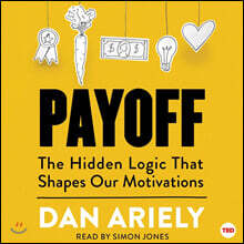 Payoff: The Hidden Logic That Shapes Our Motivations