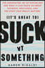 It's Great to Suck at Something: The Unexpected Joy of Wiping Out and What It Can Teach Us about Patience, Resilience, and the Stuff That Really Matte