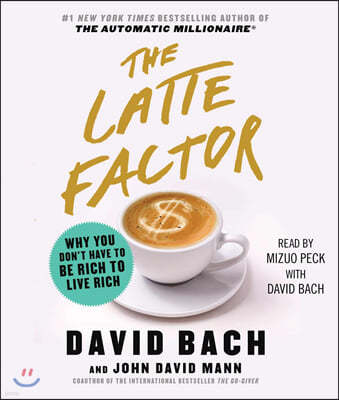 The Latte Factor: Why You Don't Have to Be Rich to Live Rich