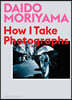 Daido Moriyama: How I Take Photographs