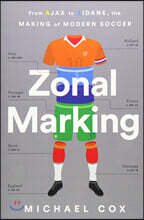 Zonal Marking: From Ajax to Zidane, the Making of Modern Soccer