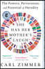 She Has Her Mother's Laugh: The Powers, Perversions, and Potential of Heredity