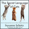 The Secret Language of Cats: How to Understand Your Cat for a Better, Happier Relationship