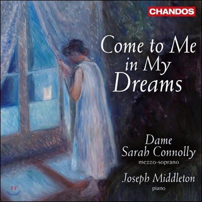 Sarah Connolly 근현대 영국 가곡집 - '내 꿈속으로 와줘' (Come To Me In My Dreams - 120 Years of Song from the RCM)