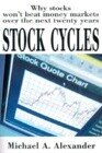 Stock Cycles: Why Stocks Won't Beat Money Markets Over the Next Twenty Years
