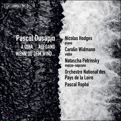 Pascal Rophe 뒤사팽: 바람에 귀를 기울이면, 바이올린 협주곡, 피아노 협주곡 (Pascal Dusapin: A Quia, Aufgang, Wenndu Demwind)
