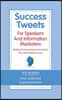 Success Tweets for Speakers and Information Marketers: 140 Bits of Common Sense Career Advice All in 140 Characters or Less