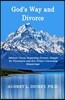 God's Way and Divorce: Biblical Clarity Regarding Divorce, Insight for Prevention and Key Points Concerning Remarriage