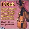 David Oistrakh 바흐: 바이올린 협주곡, 브란덴부르크 협주곡 4번 (Bach: Violin Concertos, Brandenburg Concerto No. 4)