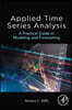 Applied Time Series Analysis: A Practical Guide to Modeling and Forecasting