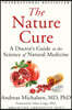 The Nature Cure: A Doctor's Guide to the Science of Natural Medicine