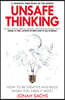 Unsafe Thinking: How to be Creative and Bold When You Need It Most