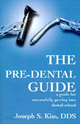 The Pre-Dental Guide: A Guide for Successfully Getting Into Dental School