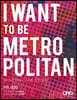 I Want to Be Metropolitan