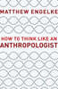 How to Think Like an Anthropologist