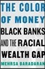 The Color of Money: Black Banks and the Racial Wealth Gap