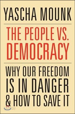 The People vs. Democracy: Why Our Freedom Is in Danger and How to Save It