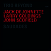 Trio Beyond (Jack Dejohnette / Larry Goldings / John Scofield) - Saudades (2 For 1.5)