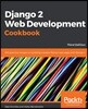 Django 2 Web Development Cookbook - Third Edition: 100 practical recipes on building scalable Python web apps with Django 2