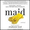Maid Lib/E: Hard Work, Low Pay, and a Mother's Will to Survive