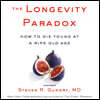 The Longevity Paradox: How to Die Young at a Ripe Old Age