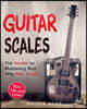 Guitar Scales: The Secret to Mastering Your Very First Scale: Not Your Typical Scales Book