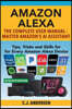 Amazon Alexa: The Complete User Manual - Tips, Tricks & Skills for Every Amazon Alexa Device