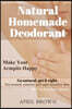 Natural Homemade Deodorant: Make your armpit happy Go Natural Get it Right For normal, sensitive and super-sensitive skin DIY in less than 20 mins