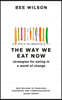 The Way We Eat Now