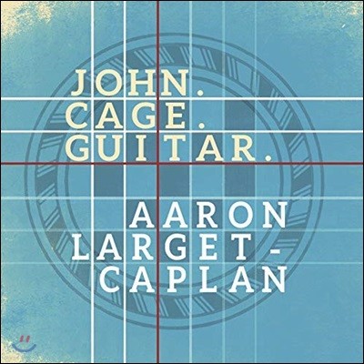 Aaron Larget-Caplan 존 케이지: 기타로 편곡한 일곱 개의 작품집 (John Cage: Guitar)