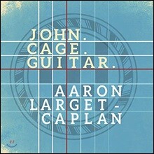 Aaron Larget-Caplan 존 케이지: 기타로 편곡한 일곱 개의 작품집 (John Cage: Guitar)