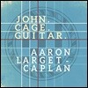 Aaron Larget-Caplan 존 케이지: 기타로 편곡한 일곱 개의 작품집 (John Cage: Guitar)