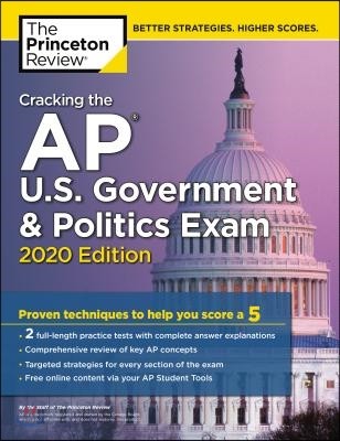 Cracking the AP U.S. Government &amp; Politics Exam, 2020 Edition: Practice Tests &amp; Proven Techniques to Help You Score a 5