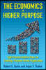 The Economics of Higher Purpose: Eight Counterintuitive Steps for Creating a Purpose-Driven Organization