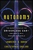 Autonomy: The Quest to Build the Driverless Car-And How It Will Reshape Our World