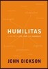 Humilitas: A Lost Key to Life, Love, and Leadership