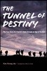 The Tunnel of Destiny: The True Story of a Family's Walk Through an Age of Turmoil