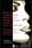 How to Completely Blow Your Competition Away at Any Audition!: What Casting Directors Wish You Knew and Your Competition Hopes You Never Find Out!