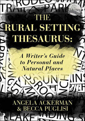 The Rural Setting Thesaurus: A Writer's Guide to Personal and Natural Places