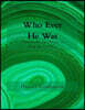 Who Ever He Was: The first four books of the Midnight Never Ending Saga in one volume