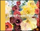 Learn Flower Painting Quickly: A Practical Guide to Learning to Paint Flowers in Watercolour