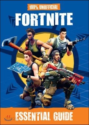 100% Unofficial Fortnite Essential Guide