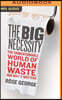 The Big Necessity: The Unmentionable World of Human Waste and Why It Matters