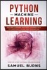 Python Machine Learning: Machine Learning and Deep Learning with Python, Scikit-Learn and Tensorflow: Step-By-Step Tutorial for Beginners.