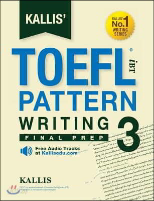 Kallis&#39; TOEFL iBT Pattern Writing 3: Final Prep (College Test Prep 2016 + Study Guide Book + Practice Test + Skill Building - TOEFL iBT 2016)